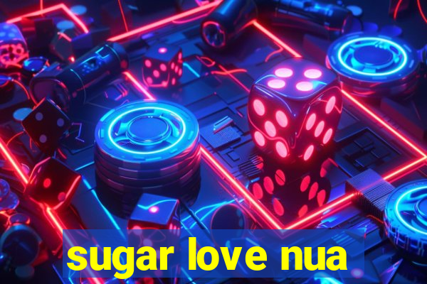 sugar love nua